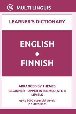 English-Finnish Learner's Dictionary (Arranged by Themes, Beginner - Upper Intermediate II Levels) Cover Image