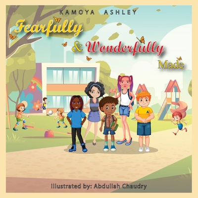 Fearfully and Wonderfully Made By Kamoya Ashley, Abdullah Chaudry (Illustrator) Cover Image