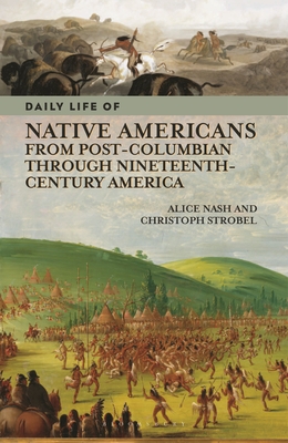 Daily Life of Native Americans from Post-Columbian through Nineteenth-Century America (Greenwood Press Daily Life Through History)