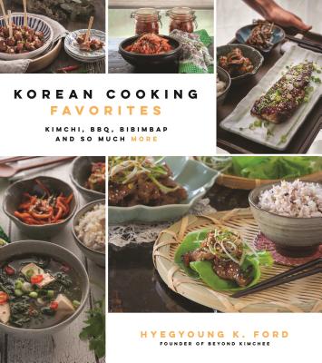 Korean Cooking Favorites: Kimchi, BBQ, Bibimbap and So Much More Cover Image