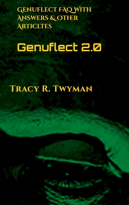 Genuflect 2.0: Genuflect FAQ With Answers & Other Articles (Tracy R. Twyman Posthumous Publications)