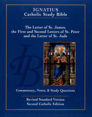 The Letter of St. James, the First and Second Letters of St. Peter, and the Letter of St. Jude (2nd Ed.): Ignatius Catholic Study Bible By Scott Hahn, Ph.D. (Editor), Curtis Mitch (Editor) Cover Image