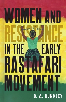 Women and Resistance in the Early Rastafari Movement By Daive Dunkley Cover Image