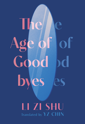 The Age of Goodbyes By Zi Shu Li, YZ Chin (Translator) Cover Image