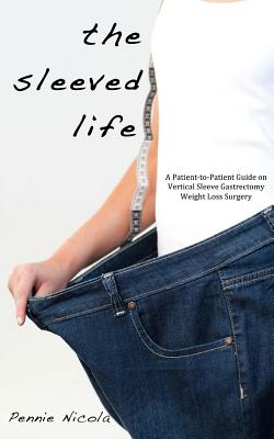 The Sleeved Life: A Patient-to-Patient Guide on Vertical Sleeve Gastrectomy Weight Loss Surgery