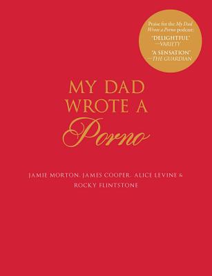My Dad Wrote a Porno By Jamie Morton, Alice Levine, James Cooper, Rocky Flintstone Cover Image