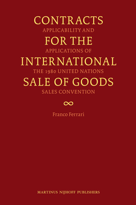 Contracts for the International Sale of Goods: Applicability and Applications of the 1980 United Nations Convention By Franco Ferrari Cover Image