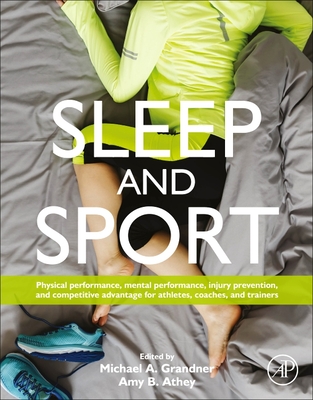 Sleep and Sport: Physical Performance, Mental Performance, Injury Prevention, and Competitive Advantage for Athletes, Coaches, and Trai Cover Image