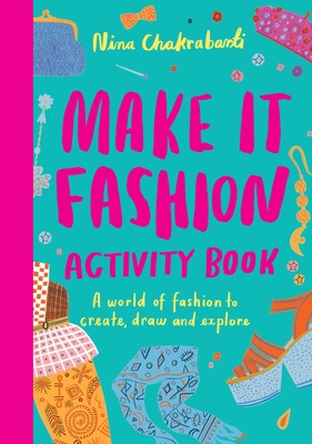 Make It Fashion Activity Book: A world of fashion to create, draw and explore By Nina Chakrabarti Cover Image