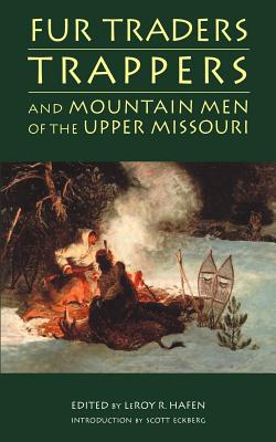 Fur Traders, Trappers, and Mountain Men of the Upper Missouri cover