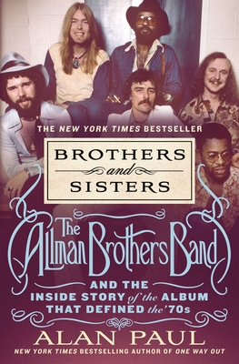 Brothers and Sisters: The Allman Brothers Band and the Inside Story of the Album That Defined the '70s Cover Image