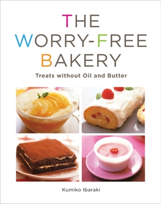 Worry-free Bakery: Treats without Oil and Butter By Kumiko Ibaraki Cover Image