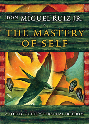 The Mastery of Self: A Toltec Guide to Personal Freedom (Toltec Mastery Series) By don Miguel Ruiz Cover Image