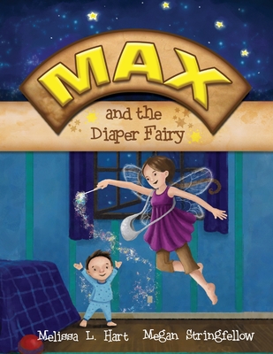 Max and the Diaper Fairy By Melissa L. Hart, Megan Stringfellow (Illustrator) Cover Image