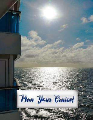 Plan Your Cruise!: Comprehensive Workbook for Up to 21 Days on a Cruise By All Aboard Press Cover Image