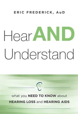 Hear and Understand: What You Need to Know about Hearing Loss and Hearing AIDS Cover Image