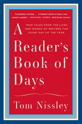 A Reader's Book of Days: True Tales from the Lives and Works of Writers for Every Day of the Year By Tom Nissley Cover Image