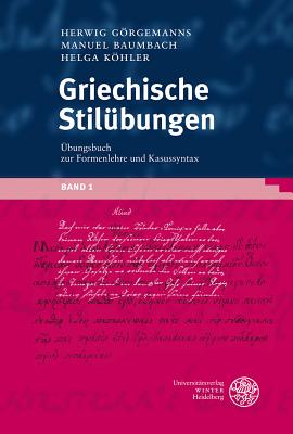 Griechische Stil Bungen, Band 1: Ubungsbuch Zur Formenlehre Und Kasussyntax (Sprachwissenschaftliche Studienbucher. 1. Abteilung)