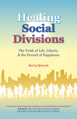 Healing Social Divisions: The Truth of Life, Liberty and the Pursuit of Happiness By Barry Spivack Cover Image