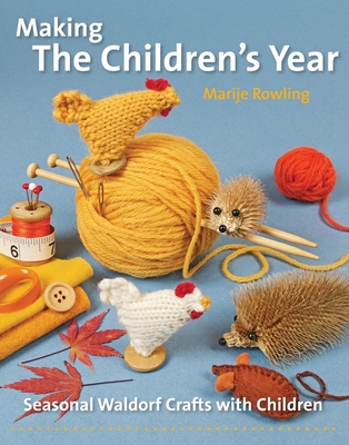 Making the Children's Year: Seasonal Waldorf Crafts with Children (Crafts and family Activities)