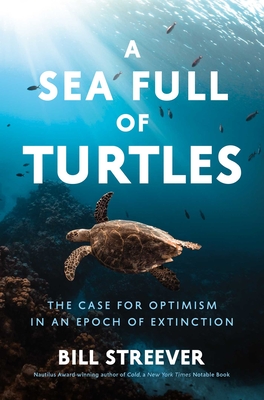A Sea Full of Turtles: The Search for Optimism in an Epoch of Extinction Cover Image