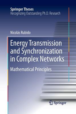Energy Transmission and Synchronization in Complex Networks: Mathematical Principles (Springer Theses) By Nicolás Rubido Cover Image