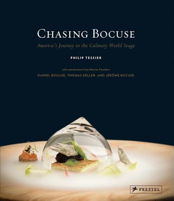Chasing Bocuse: America's Journey to the Culinary World Stage By Philip Tessier, Daniel Boulud (Contributions by), Thomas Keller (Contributions by), Jerome Bocuse (Contributions by), Mentor (Contributions by) Cover Image