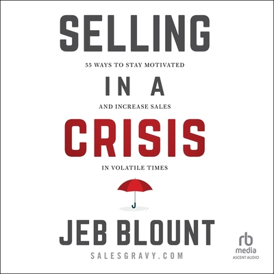 Selling in a Crisis: 55 Ways to Stay Motivated and Increase Sales in Volatile Times Cover Image