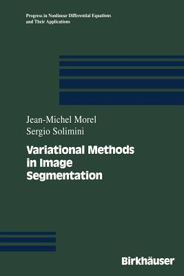 Variational Methods in Image Segmentation: With Seven Image Processing Experiments (Progress in Nonlinear Differential Equations and Their Appli #14) Cover Image