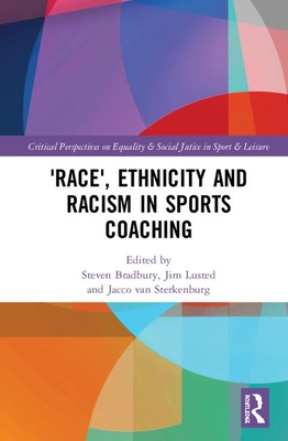 'Race', Ethnicity and Racism in Sports Coaching (Routledge Critical Perspectives on Equality and Social Justi)