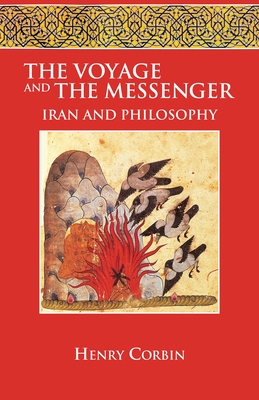 The Voyage and the Messenger: Iran and Philosophy By Henry Corbin, Jacob Needleman (Foreword by), Stella Corbin (Preface by), Christopher Bamford (Introduction by) Cover Image