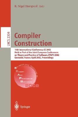 Compiler Construction: 11th International Conference, CC 2002, Held as Part of the Joint European Conferences on Theory and Practice of Softw (Lecture Notes in Computer Science #2304) By R. Niegel Horspool (Editor) Cover Image