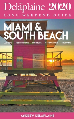 Miami & South Beach - The Delaplaine 2020 Long Weekend Guide By Andrew Delaplaine Cover Image