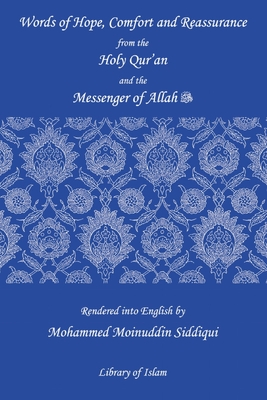 Words of Hope, Comfort and Reassurance from the Holy Quran and the Messenger of Allah By Moin Siddiqui (Concept by) Cover Image