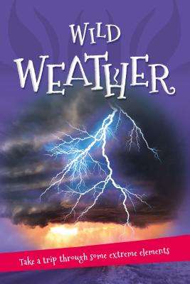 It's all about... Wild Weather: Everything you want to know about our weather in one amazing book (It's all about…)