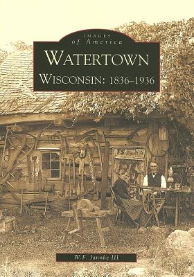 Watertown: Wisconsin: 1836-1936 (Images of America (Arcadia Publishing)) Cover Image