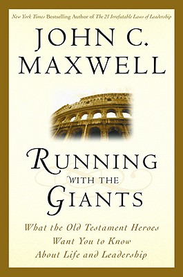 Running with the Giants: What the Old Testament Heroes Want You to Know About Life and Leadership (Giants of the Bible) By John C. Maxwell Cover Image