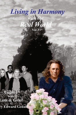 Living in Harmony with the Real World Volume 3: Coping with Loss and Grief By Gary Edward Gedall Cover Image