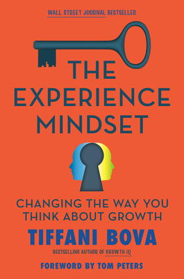 The Experience Mindset: Changing the Way You Think About Growth By Tiffani Bova, Tom Peters (Foreword by) Cover Image