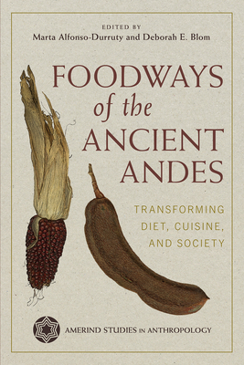 Foodways of the Ancient Andes: Transforming Diet, Cuisine, and Society (Amerind Studies in Archaeology ) Cover Image