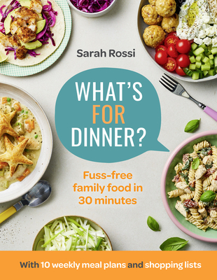 What's for Dinner?: 30-Minute Quick and Easy Family Meals. the Sunday Times Bestseller from the Taming Twins Fuss-Free Family Food Blog Cover Image