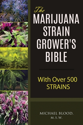 The Marijuana Strain Grower's Bible: with over 500 strains Cover Image