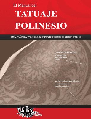 El Manual del TATUAJE POLINESIO: Guía práctica para crear tatuajes polinesios significativos Cover Image