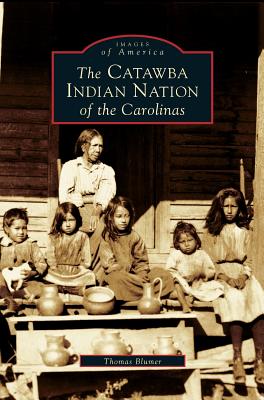 Catawba Indian Nation of the Carolinas By Thomas Blumer, Charles W. Pomeroy Cover Image