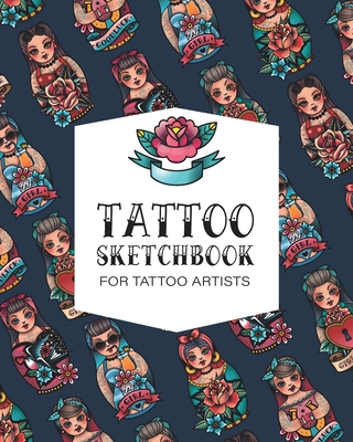 Tattoo Sketchbook for Tattoo Artists: 8 inch x 10 inch, body art