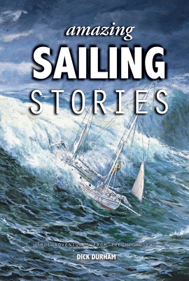 Amazing Sailing Stories: True Adventures from the High Seas (Amazing Stories)