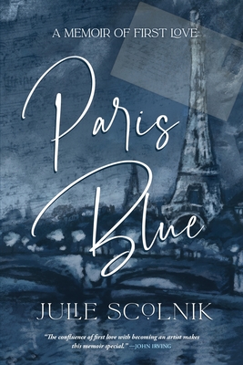 Paris Blue: A Memoir of First Love By Julie Scolnik Cover Image