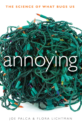 Annoying: The Science of What Bugs Us By Joe Palca, Flora Lichtman Cover Image