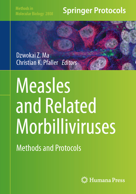 Measles and Related Morbilliviruses: Methods and Protocols (Methods in Molecular Biology #2808)