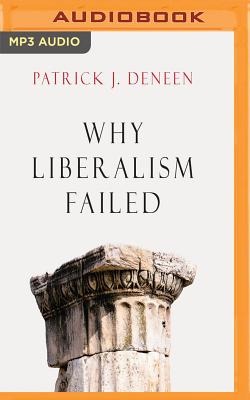 Why Liberalism Failed By Patrick J. Deneen, Brian Holsopple (Read by) Cover Image